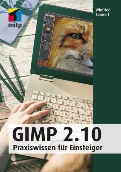 GIMP 2.10: Praxiswissen für Einsteiger