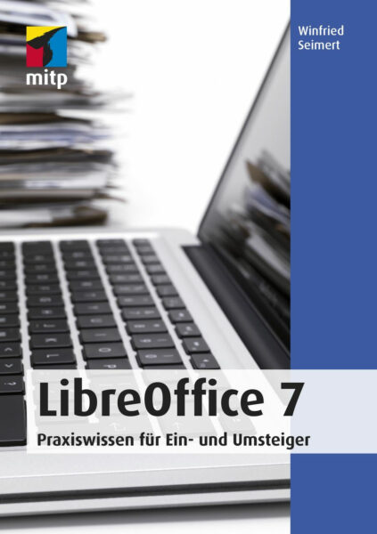 LibreOffice 7: Praxiswissen für Ein- und Umsteiger
