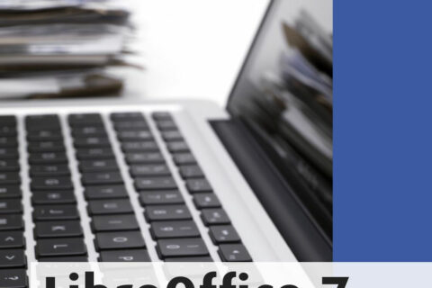 LibreOffice 7: Praxiswissen für Ein- und Umsteiger
