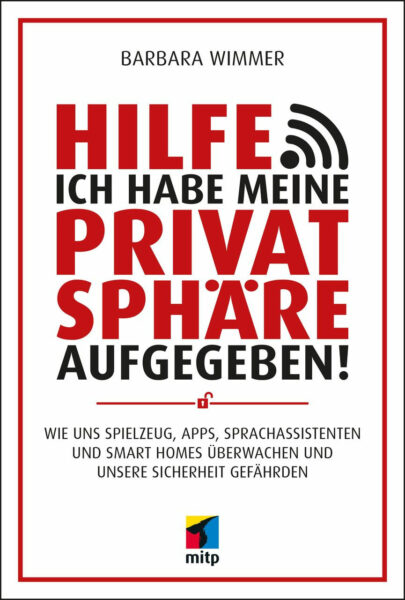 Hilfe, ich habe meine Privatsphäre aufgegeben! von Barbara Wimmer