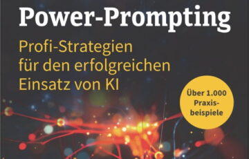 ChatGPT Power-Prompting – Profi-Strategien für den erfolgreichen Einsatz von KI