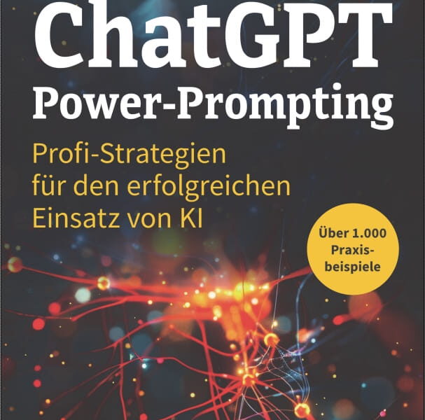 ChatGPT Power-Prompting – Profi-Strategien für den erfolgreichen Einsatz von KI