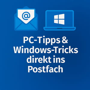 Newsletter für PC-Nutzer – Windows-Tipps und Tricks per E-Mail erhalten
