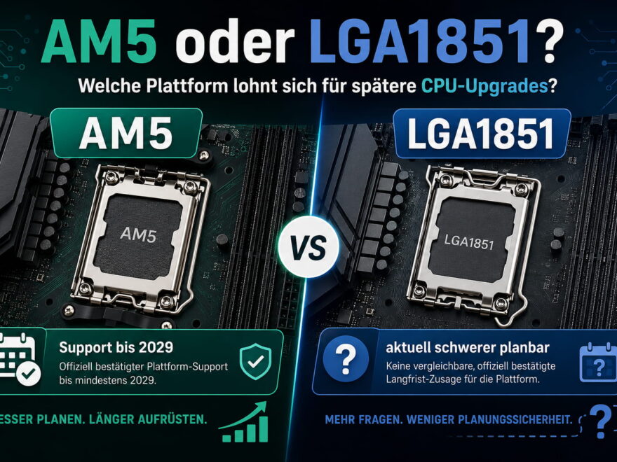 AM5 oder LGA1851 im Vergleich für spätere CPU-Upgrades