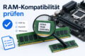 RAM-Kompatibilität prüfen: Arbeitsspeicher mit DDR-Typ, Kapazität und Taktfrequenz abgleichen